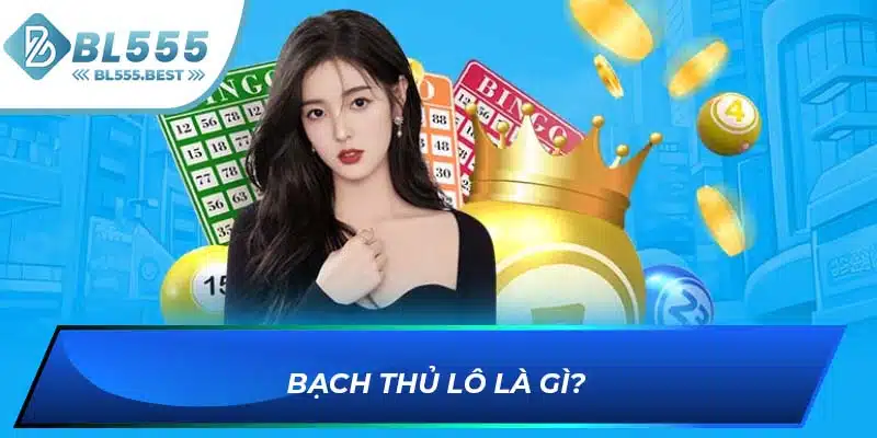 Bạch Thủ Lô Là Gì? Chiến Thuật Cá Cược Hiệu Quả Tại BL555 5 Bạch thủ lô là gì?