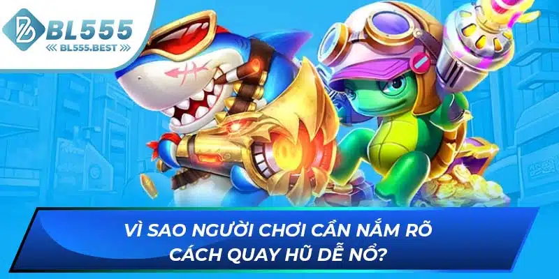 Vì sao người chơi cần nắm rõ cách quay hũ dễ nổ?