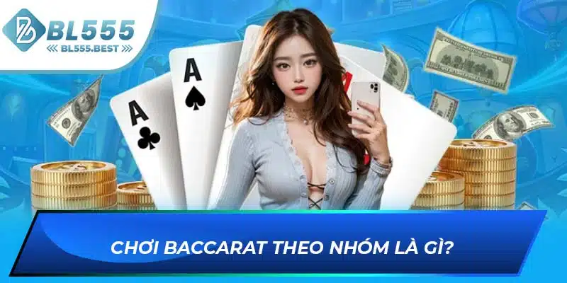 Chơi Baccarat theo nhóm là gì?