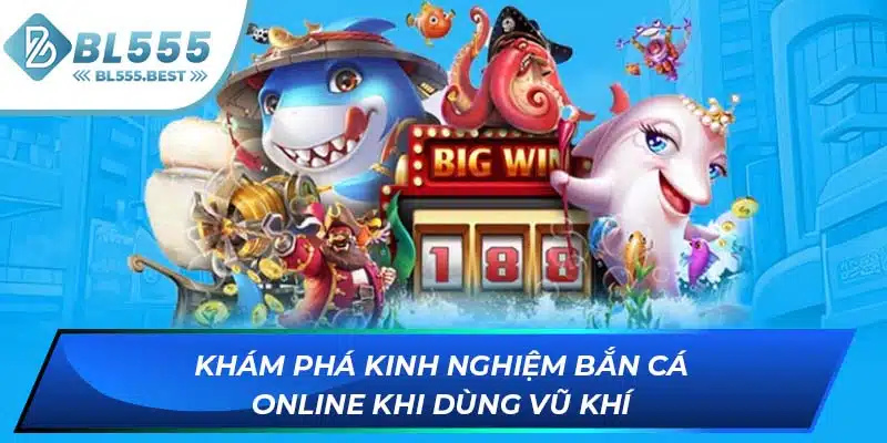 Khám phá kinh nghiệm bắn cá online khi dùng vũ khí