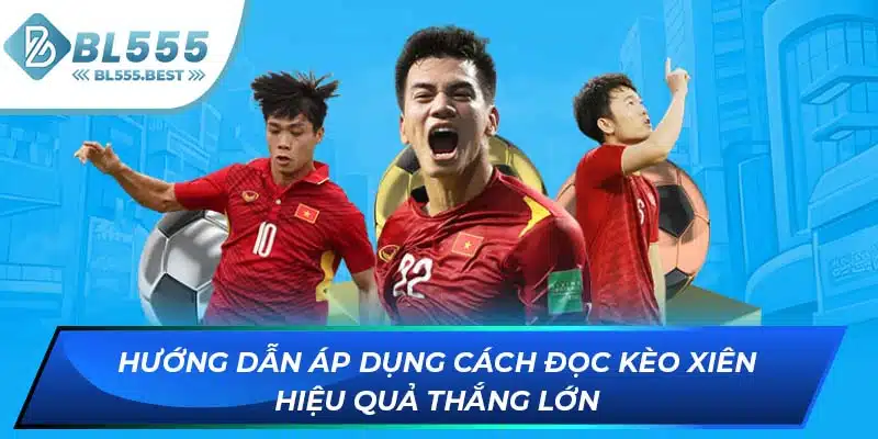Cách Đọc Kèo Xiên Chuẩn 100% Từ Các Chuyên Gia BL555 7 Hướng dẫn áp dụng cách đọc kèo xiên hiệu quả thắng lớn