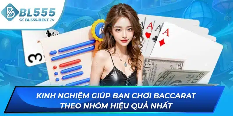 Kinh nghiệm giúp bạn chơi Baccarat theo nhóm hiệu quả nhất